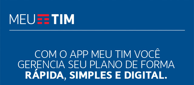 MEU TIM | Com o app Meu TIM você gerencia seu plano de forma rápida, simples e digital.